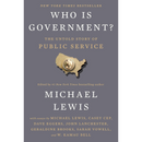 Who Is Government?: The Untold Story of Public Service By Michael Lewis