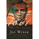 1861: The Lost Peace By Jay Winik