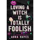 Loving A Witch Is Totally Foolish by Aura Hayes