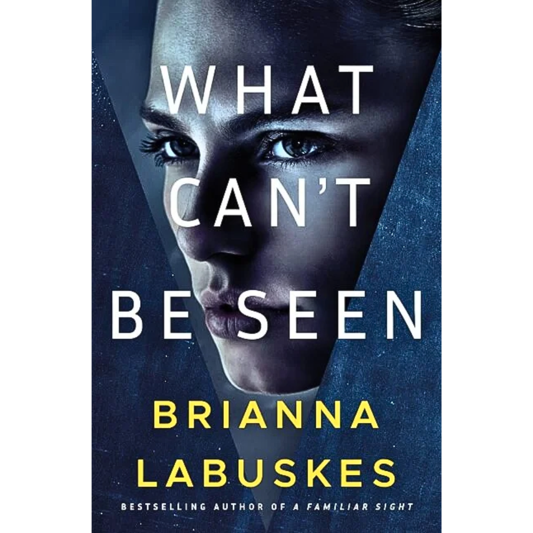 What Can’t Be Seen By Brianna Labuskes