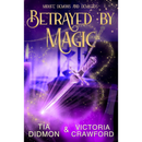 Betrayed by Magic By Tia Didmon