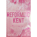 Reforming Kent: A Stand-Alone Angsty Bad Boy Romance By Siobhan Davis