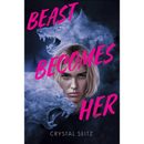 Beast Becomes Her By Crystal Seitz
