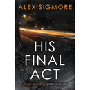 His Final Act By Alex Sigmore