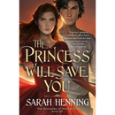 The Princess Will Save You By Sarah Henning