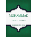 Muhammad A Critical Biography By Robert Spencer