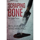 Scraping the Bone By William Malmborg