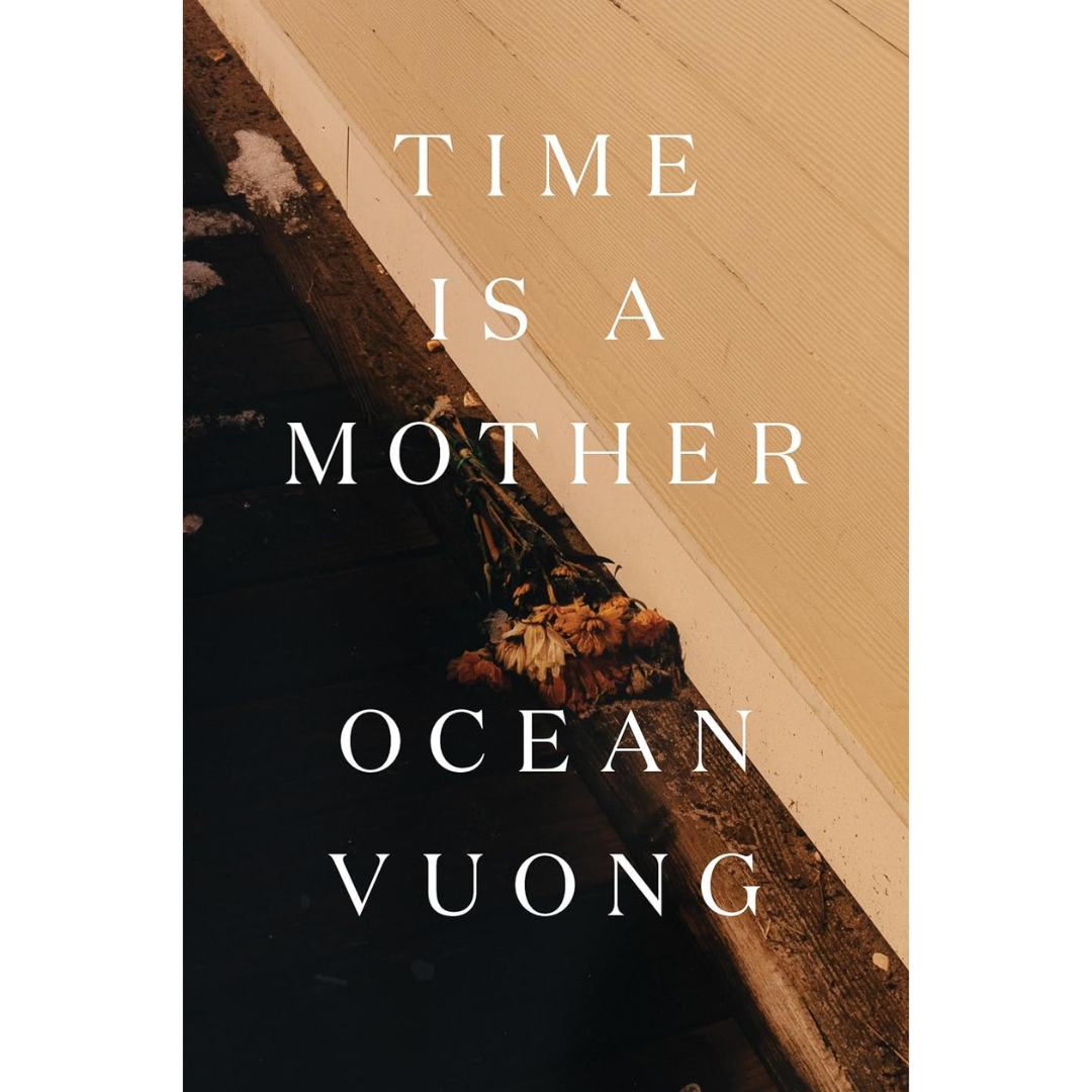 Time Is a Mother By Ocean Vuong