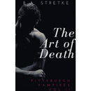 The Art of Death: Pittsburgh Vampires Vol. 11 by B.A. Stretke