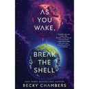 As You Wake, Break the Shell  Becky Chambers