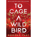 To Cage a Wild Bird By Brooke Fast