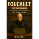 Foucault in Plain English By Robert Flix