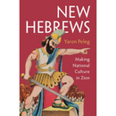 New Hebrews: Making National Culture in Zion By Yaron Peleg