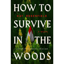 How to Survive in the Woods By Kat Rosenfield