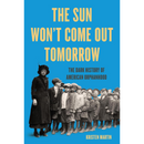 The Sun Won't Come Out Tomorrow The Dark History of American Orphanhood By Kristen Martin