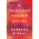 A Thousand Painted Hours: A Novel By Barbara O'Neal