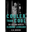 Cooler Than Cool: The Life and Work of Elmore Leonard By C.M. Kushins
