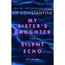 My Sister's Daughter and Silent Echo: Two Thrillers By Liv Constantine