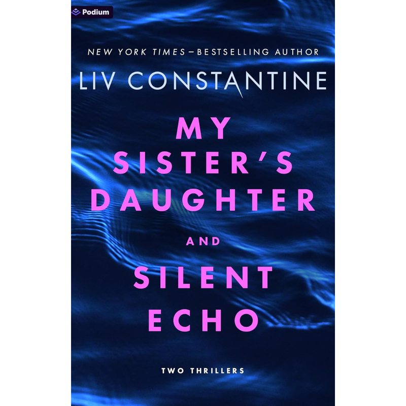My Sister's Daughter and Silent Echo: Two Thrillers By Liv Constantine