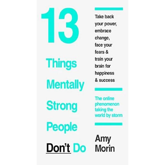 13 Things Mentally Strong People Don’t Do