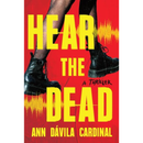 Hear the Dead By Ann Dávila Cardinal