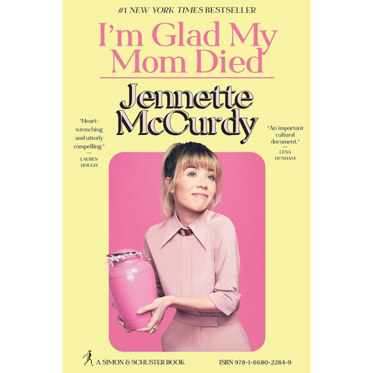 I'm Glad My Mom Died by Jennette McCurdy