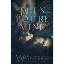 Then You're Mine By W. Winters