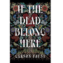 If the Dead Belong Here By Carson Faust