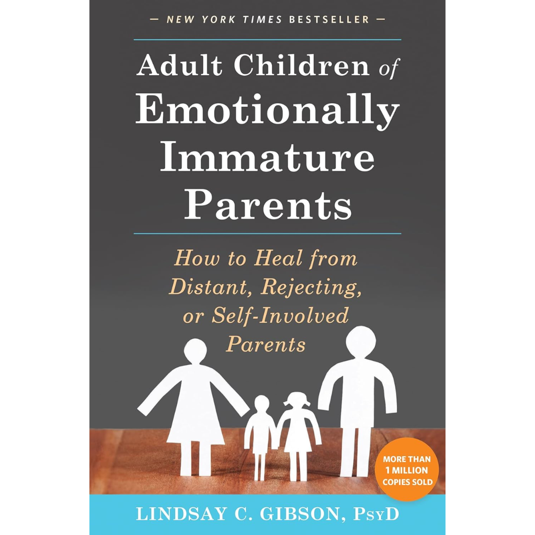 Adult Children of Emotionally Immature Parents by Lindsay C. Gibson