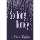 So Long, Honey By Aubrey Taylor