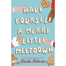 Have Yourself a Merry Little Meltdown By Sheila Roberts