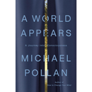 A World Appears: A Journey into Consciousness By Michael Pollan