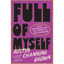 Full of Myself: Black Womanhood and the Journey to Self-Possession By Austin Channing Brown