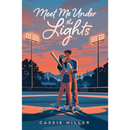 Meet Me Under the Lights By Cassie Miller