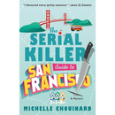 The Serial Killer Guide to San Francisco by Michelle Chouinard