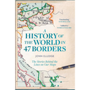 A History of the World in 47 Borders By Jonn Elledge