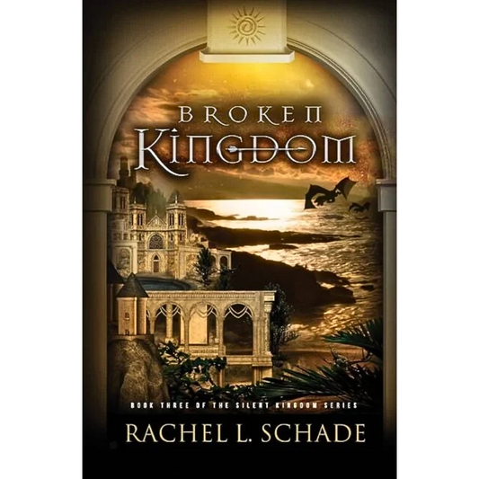 Broken Kingdom By Rachel L. Schade