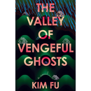The Valley of Vengeful Ghosts By Kim Fu