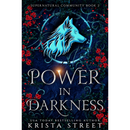 Power in Darkness By Krista Street