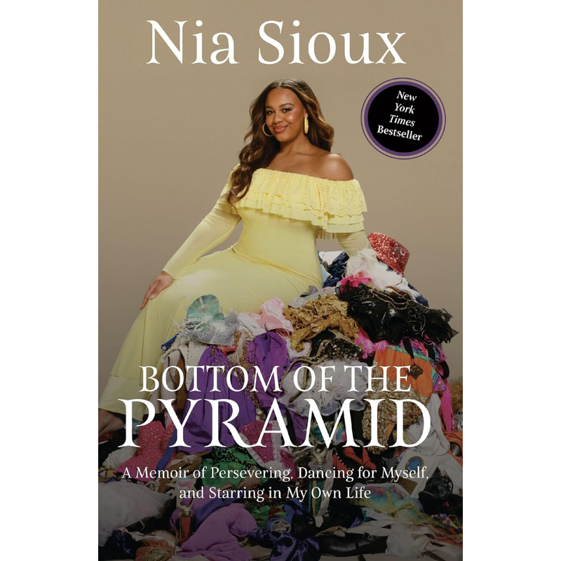 Bottom of the Pyramid: A Memoir of Persevering, Dancing for Myself, and Starring in My Own Life By Nia Sioux