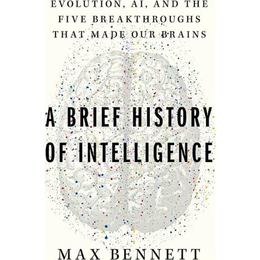 A Brief History of Intelligence By Max Solomon Bennett