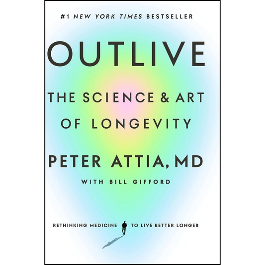 Outlive: The Science & Art of Longevity by Peter Attia