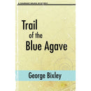 Trail of the Blue Agave By George Bixley