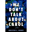 We Don't Talk About Carol By Kristen L. Berry