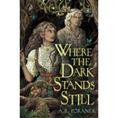 Where the Dark Stands Still By A.B. Poranek