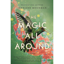 The Magic All Around By Jennifer Moorman