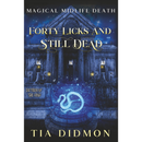 Forty Licks and Still Dead By Tia Didmon