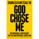 God Chose Me: Untouchable Confidence for the Unstoppable Christian By Charles Henry Metcalf III