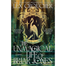 The Unmagical Life of Briar Jones By Lex Croucher