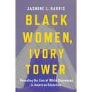 Black Women Ivory Tower By Jasmine L. Harris